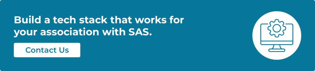 Build a tech stack that works for your association with SAS.
Contact us
