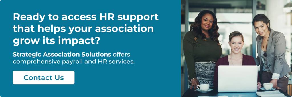 Ready to access HR support that helps your association grow its impact? Strategic Association Solutions offers comprehensive payroll and HR services. Contact us